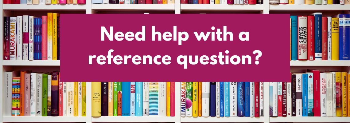 Need help with a reference question? Text against bookshelf