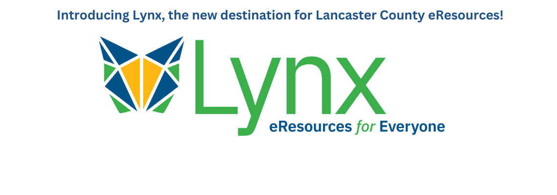 Introducing Lyn, the new destination for Lancaster County eREsources! Lynx logo and slogan eResources for Everyone