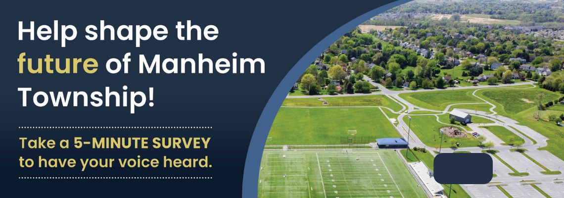 Help shape the future of Manheim Township! Take a 5-minute survey to have your voice heard.