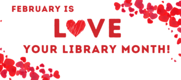 February is Love Your Library Month!